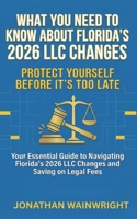 What You Need to Know About Florida's 2026 LLC Changes: Your Essential Guide to Navigating Florida's 2026 LLC Changes and Saving on Legal Fees B0GF9PGHC2 Book Cover