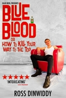 Blue Blood or How to Kill Your Way to the Top 0992644569 Book Cover