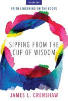 Sipping from the Cup of Wisdom, volume two: Faith Lingering on the Edges 1573129852 Book Cover