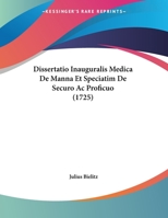 Dissertatio Inauguralis Medica De Manna Et Speciatim De Securo Ac Proficuo (1725) 1169642845 Book Cover