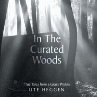 In the Curated Woods: True Tales from a Grass Widow 1663231036 Book Cover