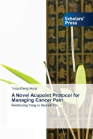 A Novel Acupoint Protocol for Managing Cancer Pain 3639705009 Book Cover
