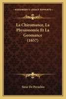 La Chiromance, La Physionomie Et La Geomance (1657) 1165432331 Book Cover