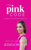 The Pink Code: Living In Limitless Wealth (#pinkfix Powerbooks: Leveraging Your Feminine Empowerment at Every Age and Stage) 1972402072 Book Cover