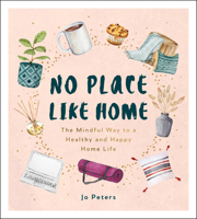 No Place Like Home: The Mindful Way to a Healthy and Happy Home Life 1800070195 Book Cover