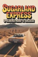 Sugarland Express: Spielberg's Road to Success B0G44M63BF Book Cover