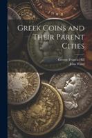 Greek Coins and Their Parent Cities 1020658991 Book Cover