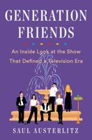 Generation Friends: An Inside Look at the Show that Defined a Television Era 1524743364 Book Cover