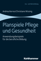 Planspiele Pflege und Gesundheit : Anwendungsbeispiele F?r die Berufliche Bildung 3170358170 Book Cover