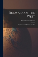 Bulwark of the West; Implications and Problems of NATO 101354207X Book Cover