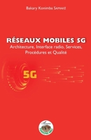 Réseaux mobiles 5G: Architecture, Interface radio, Services, Procédures et Qualité (Harmattan Mali Tougouna) (French Edition) 2343229082 Book Cover