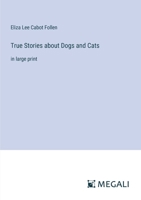 True Stories about Dogs and Cats: in large print 3387030088 Book Cover