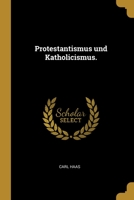 Protestantismus und Katholicismus. 1278883754 Book Cover