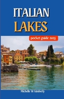 ITALIAN LAKES POCKET GUIDE 2025: Must-Visit Attractions and Landmarks by the Water B0DQYP979K Book Cover