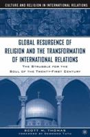 The Global Resurgence of Religion and the Transformation of International Relations: The Struggle for the Soul of the Twenty-First Century (Culture and Religion in International Relations) 1403961573 Book Cover
