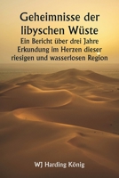 Geheimnisse der libyschen Wüste Ein Bericht über drei Jahre Erkundung im Herzen dieser riesigen und wasserlosen Region (German Edition) 9361465511 Book Cover