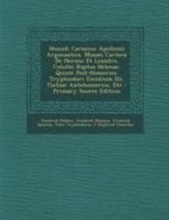 Hesiodi Carmina: Apollonii Argonautica. Musaei Carmen De Herone Et Leandro. Coluthi Raptus Helenae. Quinti Post-Homerica. Tryphiodori Excidium Ilii. Tzetzae Antehomerica, Etc 1295137224 Book Cover