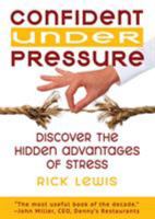 Confident Under Pressure: Discover the Hidden Advantages of Stress 1942493401 Book Cover