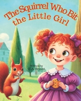 The Squirrel Who Bit the Little Girl: A Tale of Giggles, Nibbles, and Second Chances B0FDR3CMR2 Book Cover
