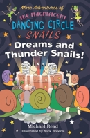 More Adventures of The Magnificent Dancing Circle Snails - Dreams and Thundersnails 1789630053 Book Cover