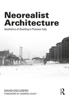 Neorealist Architecture: Aesthetics of Dwelling in Postwar Italy 1032235071 Book Cover