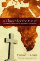 A Church for the Future: South Africa as the Crucible for Anglicanism in a New Century 089869566X Book Cover