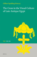The Cross in the Visual Culture of Late Antique Egypt 9004411593 Book Cover