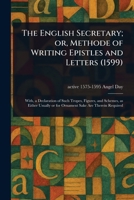 The English Secretary; or, Methode of Writing Epistles and Letters (1599) 1023436469 Book Cover