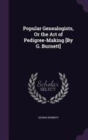 Popular Genealogists: Or The Art Of Pedigree-Making 1104458047 Book Cover