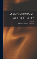 Man's Survival After Death or The Other Side of Life in the Light of Scripture, Human Experience and Modern Research 1920 1018638415 Book Cover