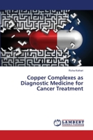 Copper Complexes as Diagnostic Medicine for Cancer Treatment 6139824397 Book Cover