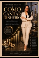 Como Ganhar Dinheiro: Um Guia Definitivo: Estratégias Práticas para Construir sua Riqueza (Portuguese Edition) B0DSW68T9W Book Cover