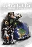 Dogs, Cats, and the Future of Humanity 149440799X Book Cover