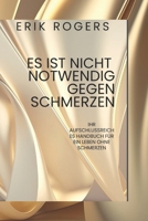ES IST NICHT NOTWENDIG GEGEN SCHMERZEN: Ihr aufschlussreiches Handbuch für ein Leben ohne Schmerzen (German Edition) B0FRXR42YQ Book Cover