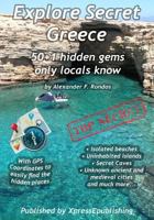 Explore Secret Greece: 50+1 Hidden Gems Only Locals Know 153524805X Book Cover