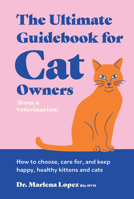 The Ultimate Guidebook for Cat Owners (from a veterinarian): How to choose, care for and keep happy, healthy kittens and cats 1923239120 Book Cover