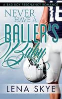 Never Have a Baller's Baby 1535517883 Book Cover