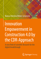 Innovation Empowerment in Construction 4.0 by the CDR-Approach.: The digital breakthrough in line with the UN SDGs. 3658439041 Book Cover