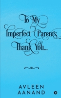 To My Imperfect Parents: Thank You 1637816480 Book Cover