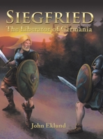 Siegfried: The Liberator of Germania 1532095155 Book Cover