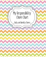 My Responsibility Chore Chart: Daily and Weekly Chores for Children B084P6BC35 Book Cover