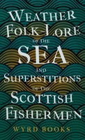 Weather Folk-Lore of the Sea and Superstitions of the Scottish Fishermen 1445520877 Book Cover