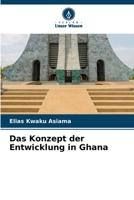 Das Konzept der Entwicklung in Ghana (German Edition) 6208288657 Book Cover