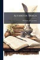 Alvaro de Braga: reflexões ao snr. Pereira Caldas 1173081380 Book Cover