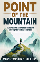 Point of the Mountain: Cultivate Character and Growth through Life’s Experiences 1636987877 Book Cover