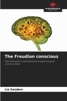 The Freudian conscious: Psychoanalytic understanding of psychological consciousness 6206123944 Book Cover