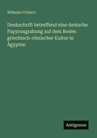 Denkschrift betreffend eine deutsche Papyrusgrabung auf dem Boden griechisch-römischer Kultur in Ägypten (German Edition) 3563160031 Book Cover