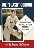 Joe "Flash" Gordon: A Biography of the Hall of Fame Second Baseman 1476697973 Book Cover