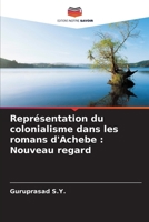 Représentation du colonialisme dans les romans d'Achebe: Nouveau regard (French Edition) 6207926501 Book Cover