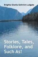 Stories, Tales, Folklore, and Such As! 1524573523 Book Cover